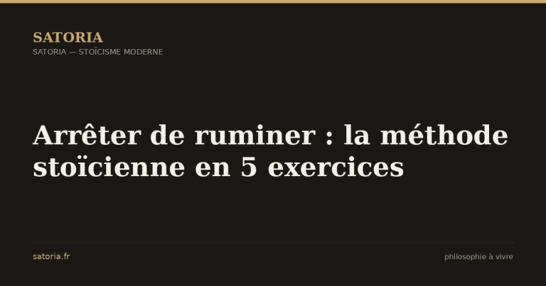 Arrêter de ruminer : la méthode stoïcienne en 5 exercices