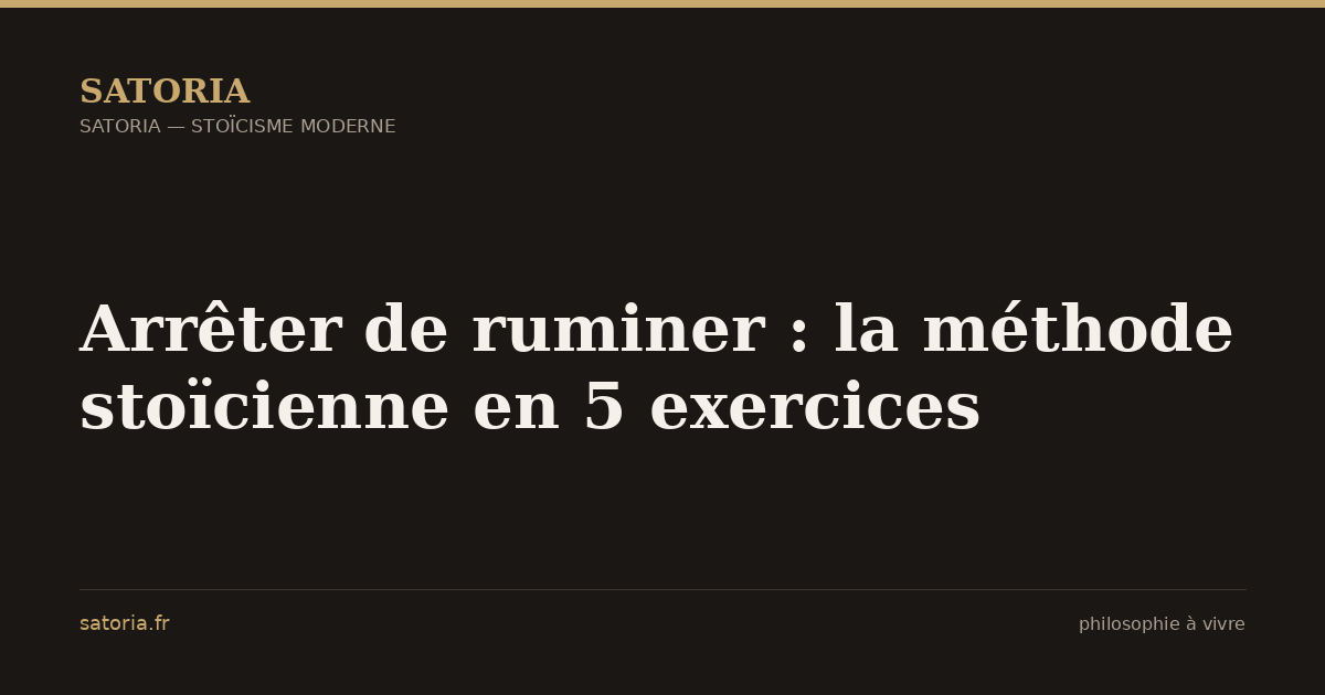 Arrêter de ruminer : la méthode stoïcienne en 5 exercices