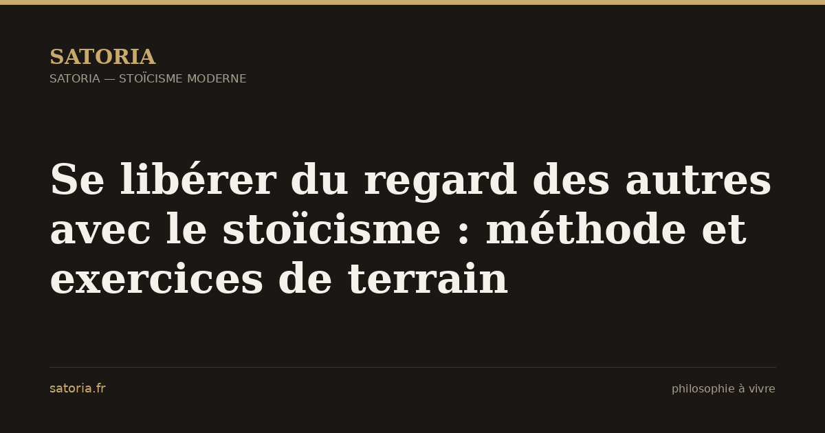 Se libérer du regard des autres avec le stoïcisme : méthode et exercices de terrain