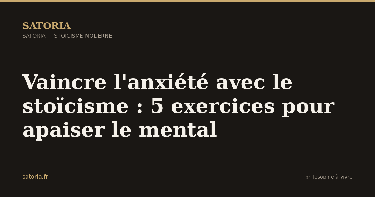 Vaincre l'anxiété avec le stoïcisme : 5 exercices pour apaiser le mental
